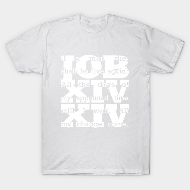 Job 14:14 in White T-Shirt-TJ